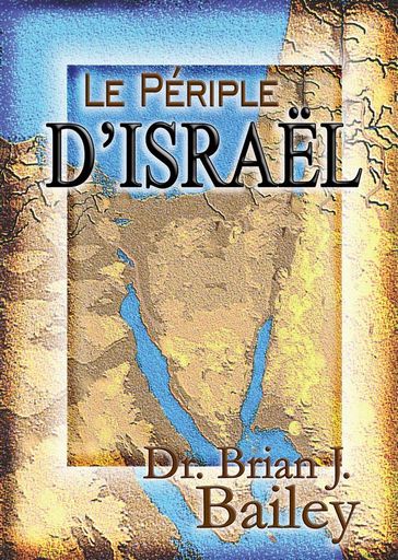Le Périple d'Israël - Dr. Brian J. Bailey