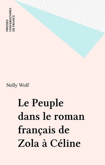 Le Peuple dans le roman français de Zola à Céline - Nelly Wolf