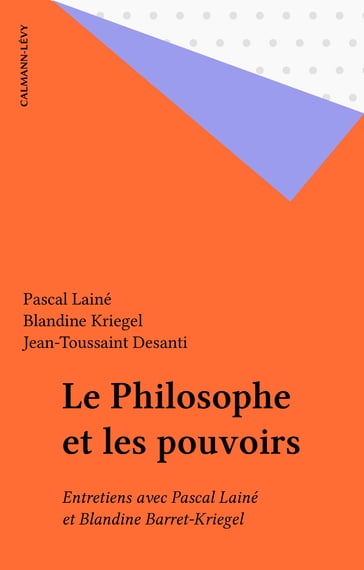 Le Philosophe et les pouvoirs - Blandine Kriegel - Jean-Toussaint Desanti - Pascal Lainé