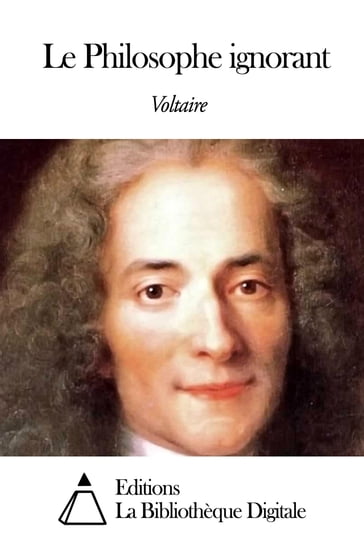 Le Philosophe ignorant - Voltaire