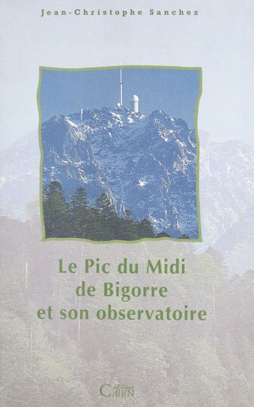 Le Pic du Midi de Bigorre et son observatoire - Jean-Christophe Sanchez