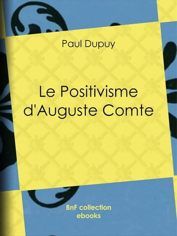 Le Positivisme d'Auguste Comte - Paul Dupuy