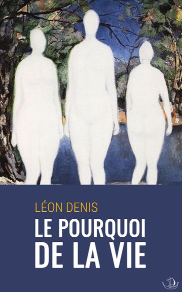 Le Pourquoi de la Vie - Léon Denis