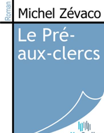 Le Pré-aux-clercs - Michel Zévaco