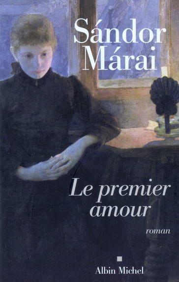 Le Premier Amour - Sándor Márai