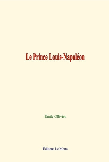 Le Prince Louis-Napoléon - Emile Ollivier