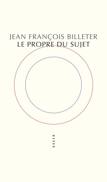 Le Propre du sujet - Jean François BILLETER