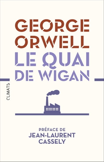 Le Quai de Wigan - Orwell George - Jean-laurent Cassely