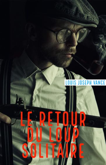 Le Retour du Loup solitaire - Louis Joseph Vance