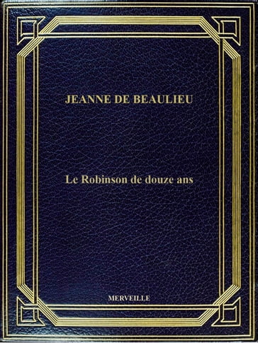 Le Robinson De Douze Ans - Jeanne De Beaulieu