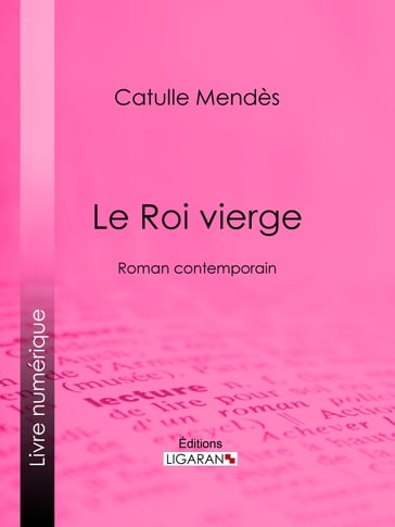 Le Roi vierge - Catulle Mendès - Ligaran