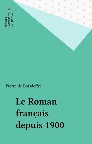 Le Roman français depuis 1900 - Pierre de Boisdeffre