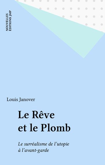 Le Rêve et le Plomb - Louis Janover