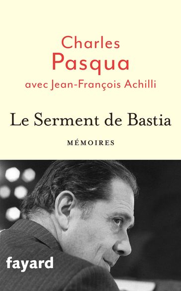 Le Serment de Bastia - Charles Pasqua - Jean-François Achilli