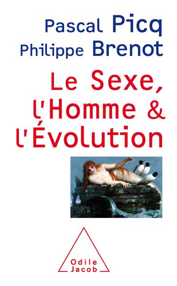 Le Sexe, l'Homme et l'Évolution - Pascal Picq - Philippe Brenot