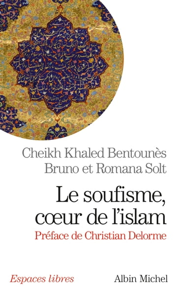 Le Soufisme, coeur de l'Islam - Bruno Solt - Romana Solt - Khaled cheikh Bentounès