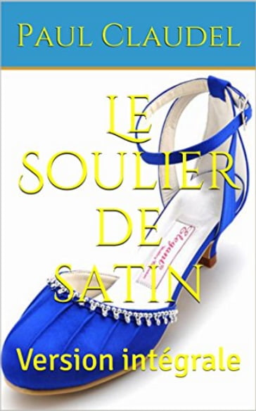 Le Soulier de satin - Paul Claudel