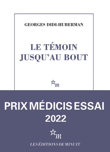 Le Témoin jusqu'au bout - Georges Didi-Huberman