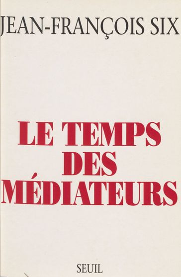 Le Temps des médiateurs - Jean-François Six
