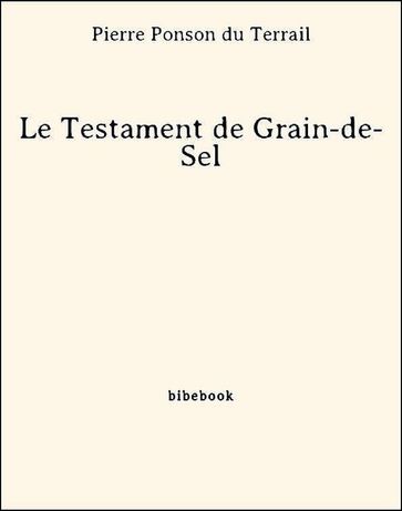 Le Testament de Grain-de-Sel - Pierre Ponson Du Terrail