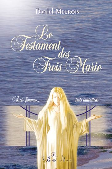 Le Testament des Trois Marie - Daniel Meurois