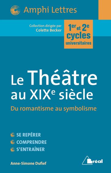 Le Théâtre au XIXe siècle - Colette Becker - Anne-Simone Dufief