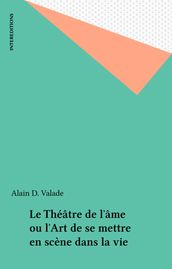 Le Théâtre de l âme ou l Art de se mettre en scène dans la vie