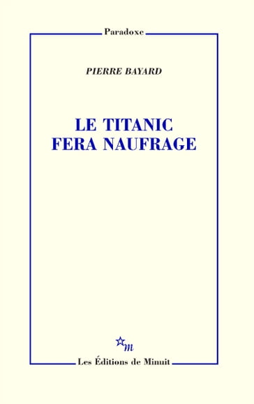 Le Titanic fera naufrage - Pierre Bayard