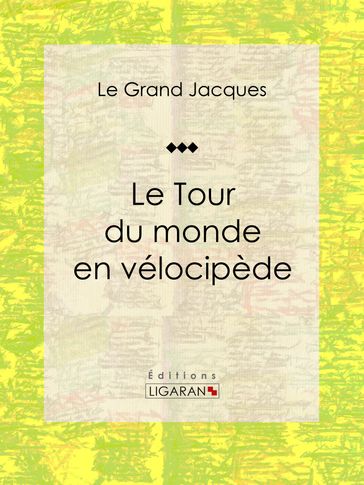 Le Tour du monde en vélocipède - Le Grand Jacques - Ligaran