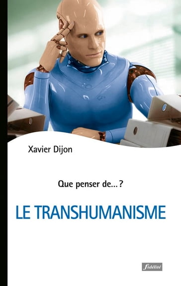 Le Transhumanisme - Xavier Dijon