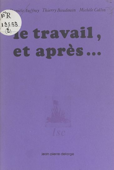 Le Travail et après... - Danièle Auffray - Michèle Collin - Thierry Baudouin