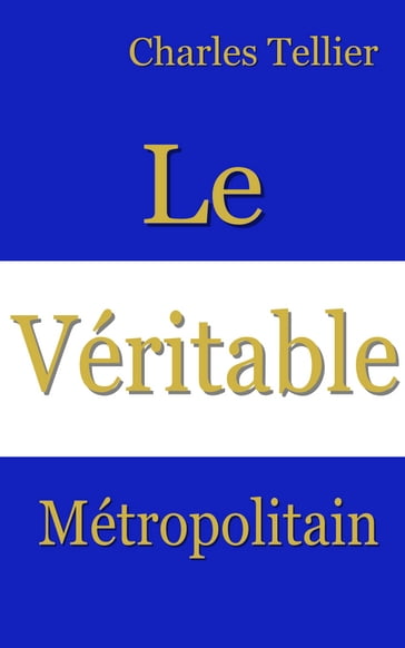 Le Véritable Métropolitain. - Charles Tellier