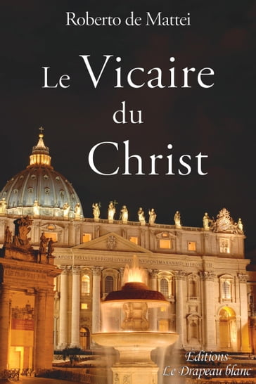 Le Vicaire du Christ - Philippe de Lacvivier - Roberto De Mattei