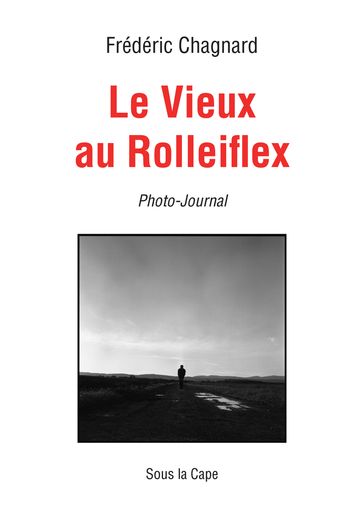 Le Vieux au Rolleiflex - Chagnard Frédéric