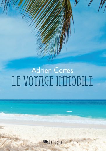 Le Voyage immobile - Adrien Cortes