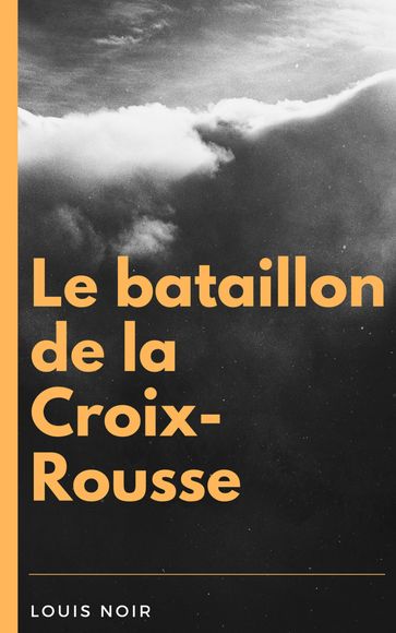 Le bataillon de la Croix-Rousse - Louis Noir