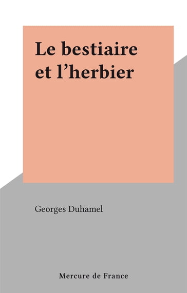 Le bestiaire et l'herbier - Georges Duhamel