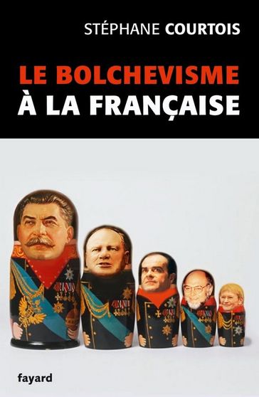 Le bolchevisme à la française - Stéphane Courtois