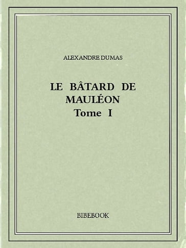 Le bâtard de Mauléon I - Alexandre Dumas