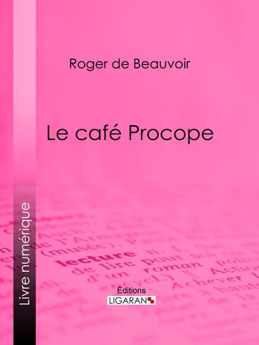 Le café Procope - Roger de Beauvoir - Ligaran