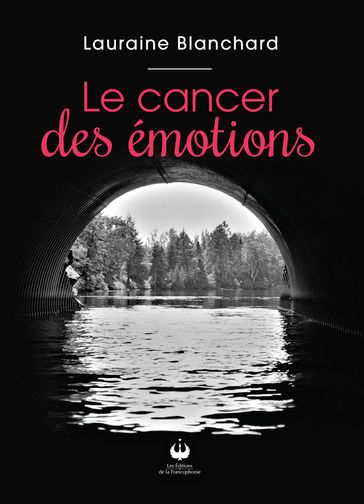 Le cancer des émotions - Lauraine Blanchard