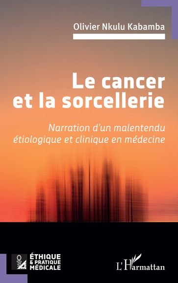 Le cancer et la sorcellerie - Olivier Nkulu Kabamba