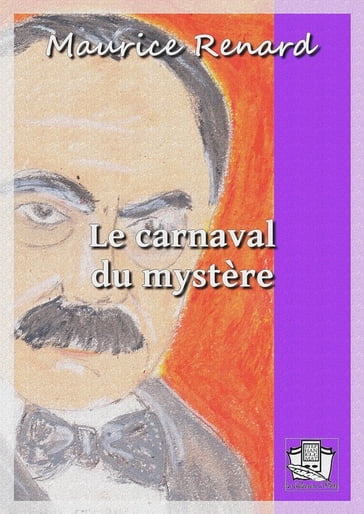 Le carnaval du mystère - Maurice Renard