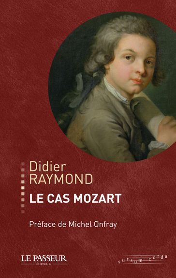 Le cas Mozart - Didier Raymond - Michel Onfray