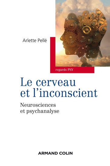 Le cerveau et l'inconscient - Arlette Pellé