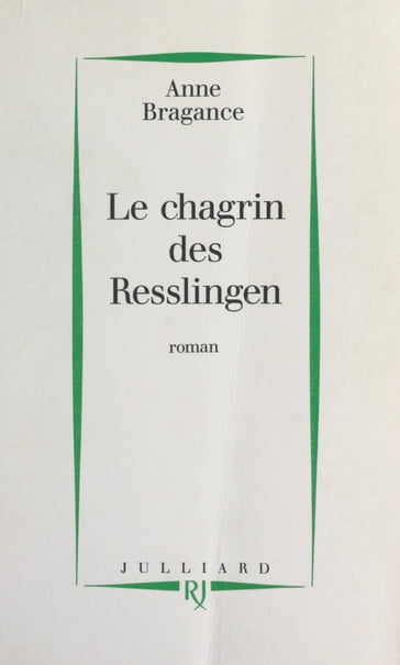 Le chagrin des Resslingen - Anne Bragance
