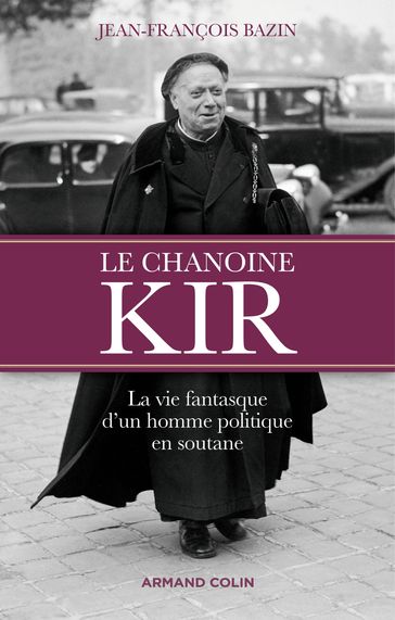 Le chanoine Kir - Jean-François Bazin