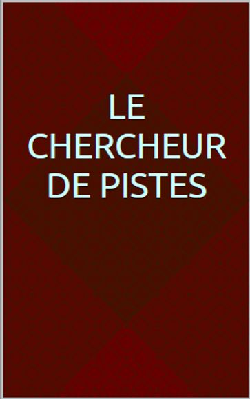 Le chercheur de pistes - Gustave Aimard