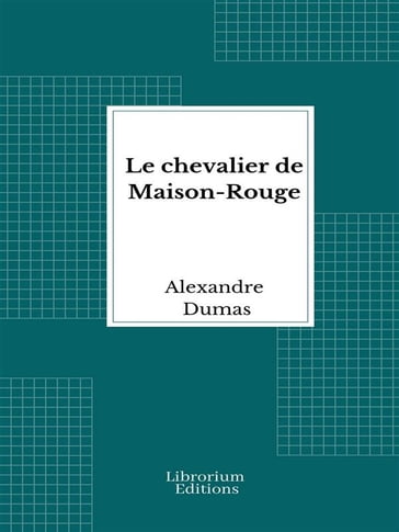 Le chevalier de Maison-Rouge - Alexandre Dumas