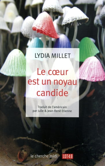 Le coeur est un noyau candide - Lydia Millet
